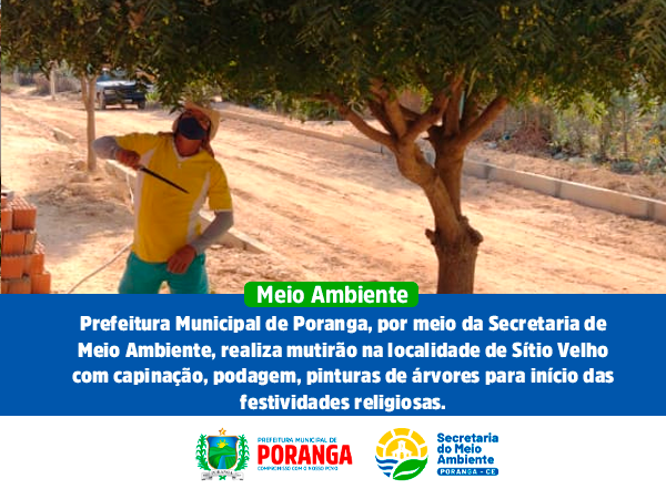 Prefeitura Municipal de Poranga, por meio da Secretaria de Meio Ambiente, realiza mutirão na localidade de Sítio Velho.
